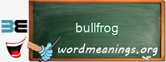 WordMeaning blackboard for bullfrog